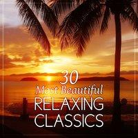 30 Most Beautiful Relaxing Classics: Instrumental Classical Music for Kids, Babies and Adults