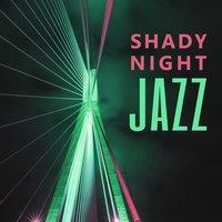 Shady Night Jazz – Relaxing Jazz, Moonlight Sounds, Jazz Note, Cocktail Bar