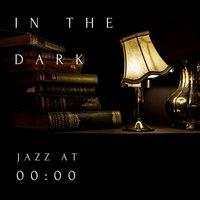In the Dark - Jazz at 00:00-