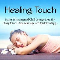 Healing Touch - Natur Instrumental Chill Lounge Ljud för Easy Fitness Spa Massage och Kärlek Inlägg