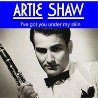 Artie Shaw - I've Got You Under My Skin