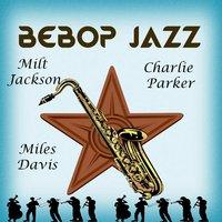 BeBop Jazz, Milt Jackson, Charlie Parker and Miles Davis