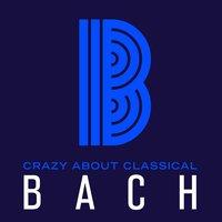 Crazy About Classical: Bach