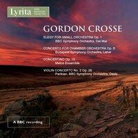 Gordon Crosse: Elegy for Small Orchestra, Concerto for Chamber Orchestra, Concertino & Violin Concerto