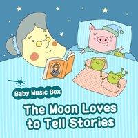 Baby Music Box：The Moon Loves to Tell Stories