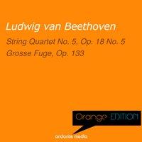 Orange Edition - Beethoven: String Quartet No. 5, Op. 18 No. 5 & Grosse Fuge, Op. 133