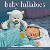Baby Lullabies: Calm Music For Baby Sleep, Baby Lullaby Music, Newborn Sleep Aid and The Best Baby Sleep Music