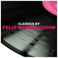 Classics by Felix Mendelssohn