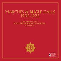 The Band of the Coldstream Guards, Vol. 15: Marches & Bugle Calls (1902-1922)