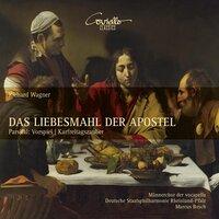 Wagner: Das Liebesmahl der Apostel & Parsifal: Vorspiel, Karfreitagszauber