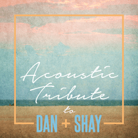 Acoustic Tribute to Dan + Shay