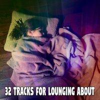 32 Tracks For Lounging About