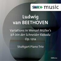 Beethoven: Variations on Wenzel Müller’s song "Ich bin der Schneider Kakadu", Op. 121a