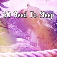 60 Need to Sleep