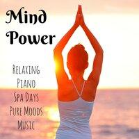 Mind Power - Relaxing Piano Spa Days Pure Moods Music with Soft Instrumental Nature Background