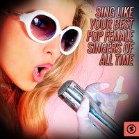 Sing Like Your Best Pop Female Singers of All Time