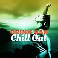 Drink Bar Chill Out – Summer Chill Out Music for Background to Drink Bar, Just Relax, Lounge Ambient, Chilling