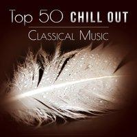 Top 50 Chill Out Classical Music: The Best Famous Composers (Strauss, Tchaikovsky, Haydn, Handel, Grieg, Dvořák, Brahms, Albinoni, Schubert)