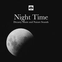 Night Time: Atmospheric, Powerful Background Songs with Dreamy Music and Nature Sounds