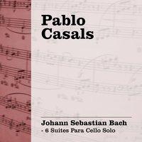 Pablo Casals: Bach - 6 Suites para Cello Solo