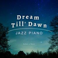 Dream Till' Dawn Jazz Piano