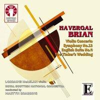 H. Brian: Symphony No.13, English Suite No.4 & Violin Concerto