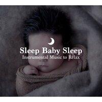 Sleep Baby Sleep: Instrumental Music to Relax and Calm Babies, Relaxing Music for Sleeping