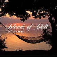 Islands of Chill - From Isla del Mar to Formentera Best Ibiza Chillout Anthems 2011 Chill Album