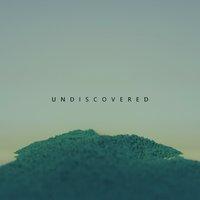 Undiscovered