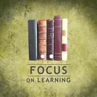 Focus on Learning – Music for Study, Easier Exam, Deep Focus