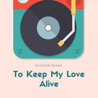 To Keep My Love Alive