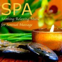 Spa – Soothing Relaxing Music for Sensual Massage & Calming Songs for Healing Therapy