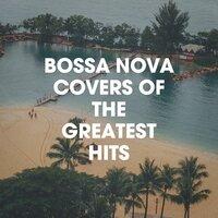 Bossa Nova Covers of the Greatest Hits