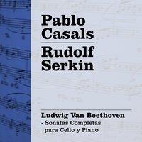 Casals - Serkin: Beethoven - Sonatas Completas para Cello y Piano