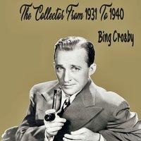 Bing Crosby The Collector From 1931 To 1940