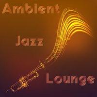 Ambient Jazz Lounge – Relaxing Jazz for Quiet Moments, Restaurant Music, Jazz Bar, Smooth Jazz, Jazz Piano