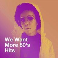 We Want More 80's Hits