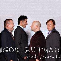 IGOR BUTMAN & FRIENDS