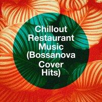 Chillout Restaurant Music (Bossanova Cover Hits)