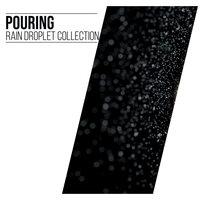 #16 Pouring Rain Droplet Collection for Natural Relaxation & Meditation