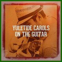 Yuletide Carols on the Guitar
