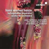 Hans Werner Henze: Heliogabalus Imperator. Works for Orchestra