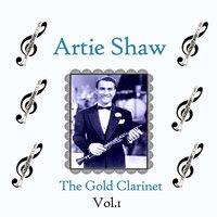 Artie Shaw / The Gold Clarinet, Vol. 1