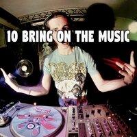 10 Bring on the Music