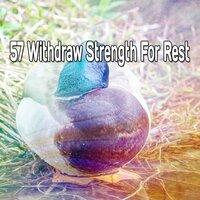 57 Withdraw Strength for Rest