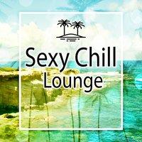 Sexy Chill Lounge – Sexy Chill Out Music, Sexy Lounge, Chill Beats, Soft Vibes
