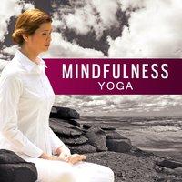 Mindfulness Yoga – Music for Meditation, Train Mind, Lotus Yoga, Focus and Concentration