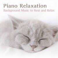 Piano Relaxation ~ Background Music to Rest and Relax