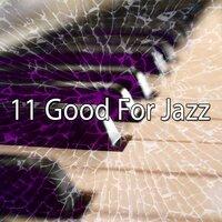 11 Good for Jazz