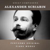 Alexander Scriabin Performs Original Piano Works